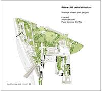 Roma città delle istituzioni. Strategie urbane, piani, progetti. Ediz. a colori