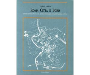Roma. Città e foro. Questioni di progettazione del centro archeologico e monumen
