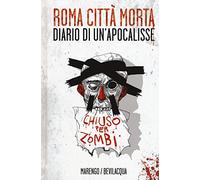 Roma città morta. Diario di un'apocalisse. Ediz. illustrata