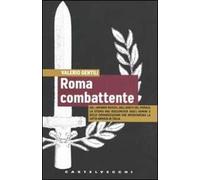 Roma combattente. Dal «biennio rosso» agli Arditi del Popolo, la storia mai raccontata degli uomini e delle organizzazioni che inventarono la lotta armata in Italia