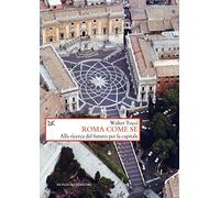 Libri Walter Tocci - Roma Come Se. Alla Ricerca Del Futuro Per La Capitale