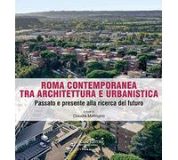 Roma contemporanea tra architettura e urbanistica. Passato e presente alla ricerca del futuro