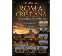 ROMA CRISTIANA: Il Pellegrinaggio delle Sette Chiese