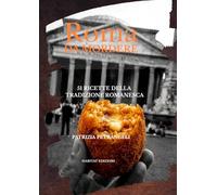 Roma Da Mordere: 51 Ricette della Tradizione Romanesca