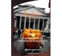 Roma da mordere: 51 ricette della tradizione romanesca