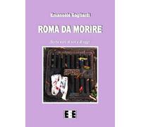 Roma da morire. Storie nere di ieri e di oggi