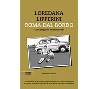 Roma dal bordo. Una geografia sentimentale