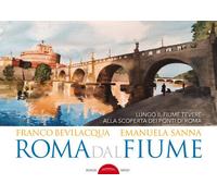 Roma dal fiume. Lungo il fiume Tevere alla scoperta dei ponti di