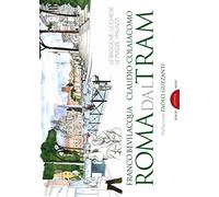 Roma dal tram. Le basiliche, le chiese, le piazze, i palazzi. Ediz. a colori