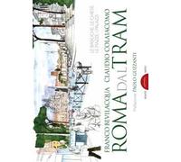 Roma dal tram. Le basiliche, le chiese, le piazze, i palazzi. Ediz. a colori