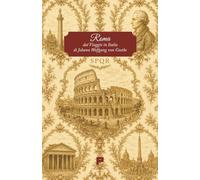 Roma. Dal Viaggio in Italia di Johann Wolfgang von Goethe