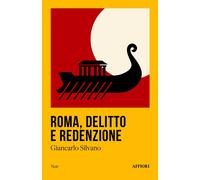 Roma, delitto e redenzione - Silvano Giancarlo