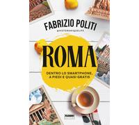 Roma. Dentro lo smartphone, a piedi e quasi gratis - Politi Fabrizio