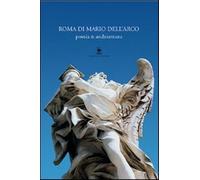 Roma di Mario Dell'Arco. Poesia & architettura - Onorati Franco