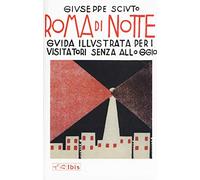 Roma di notte. Guida illustrata per i visitatori senza alloggio