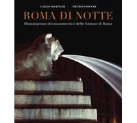 Roma di notte. Illuminazione dei monumenti e delle fontane di Roma. Ediz. illustrata
