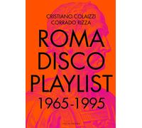 Roma Disco Playlist. 1965 - 1995. Con QR Code - [Vololibero]