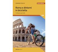 Roma e dintorni in bicicletta. 16 itinerari per tutti