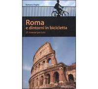 Roma e dintorni in bicicletta. 25 itenerari per tutti