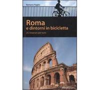 Roma e dintorni in bicicletta. 25 itinerari per tutti