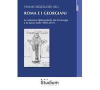 Roma e i georgiani. Le relazioni diplomatiche tra la Georgia e la Santa Sede (1992-2017)