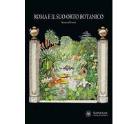 Roma e il suo orto botanico. Storia ed eventi. Ediz. illustrata