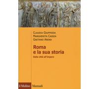 Roma e la sua storia. Dalla città all'impero - Giuffrida Claudia, Cassia M...