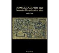 Roma e Lazio 1870-1945. La costruzione della capitale e della sua regione