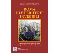 Roma e le periferie invisibili. Vivere nei quartieri sud-est della Capitale tra gli anni Sessanta e la fine degli Ottanta