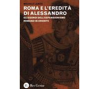 Roma e l'eredità di Alessandro. Gli esordi dell'espansionismo romano in Oriente