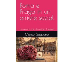 Roma e Praga in un amore social: Un amore che attraversa il tempo