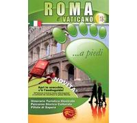 Roma e Vaticano... a piedi. Itinerario turistico illustrato. Percorso storico culturale. Pillole di sapere