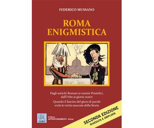 Roma Enigmistica. Dagli antichi Romani ai sommi Pontefici, dall'Urbe ai giorni n