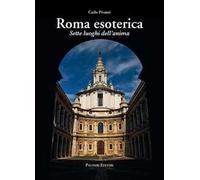 Roma esoterica. Sette luoghi dell'anima