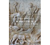 Roma etrusca. La matrice etrusca di Ruma. Studi di Mario Preti su miti, ur...