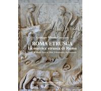 Roma etrusca. La matrice etrusca di Ruma. Studi di Mario Preti su miti, urbanist