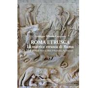 Roma etrusca. La matrice etrusca di Ruma. Studi di Mario Preti su miti, urbanistica, architettura. Nuova ediz.