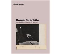 Roma fa schifo, di Enrico Pazzi, 2014, Youcanprint