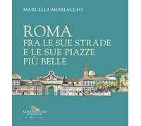Roma fra le sue strade e le sue piazze più belle