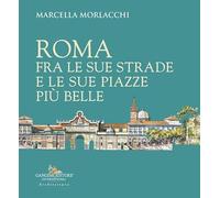 Roma fra le sue strade e le sue piazze più belle