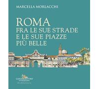 Roma fra le sue strade e le sue piazze più belle
