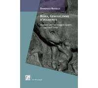 Roma, Gerusalemme d'Occidente. Appunti per un viaggio (quasi) mistico nell'urbe