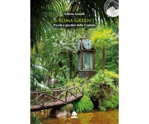 Roma green. Parchi e giardini della Capitale