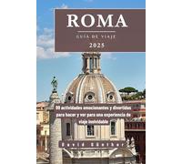 ROMA GUÍA DE VIAJE: 99 actividades emocionantes y divertidas para hacer y ver para una experiencia de viaje inolvidable