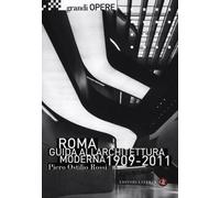 ROMA. GUIDA ALL'ARCHITETTURA MODERNA 1909-2011. EDIZ. ILLUSTRATA