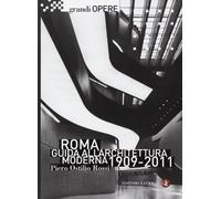 Roma. Guida all'architettura moderna 1909-2011. Ediz. illustrata