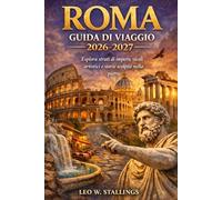 ROMA GUIDA DI VIAGGIO 2026-2027: Esplora strati di impero, vicoli artistici e storie scolpite nella pietra