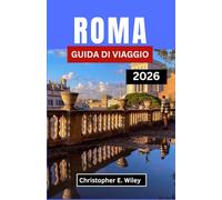 ROMA GUIDA DI VIAGGIO 2026: Dove Le Antiche Meraviglie Incontrano L'arte Del Vivere Bene
