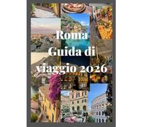 Roma Guida di viaggio 2026: Un compagno completo di Roma con monumenti antichi, stile moderno, sapore autentico e fascino senza tempo