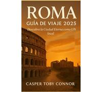 Roma Guida Viaje 2025: Desubra la Ciudad Eterna como un local